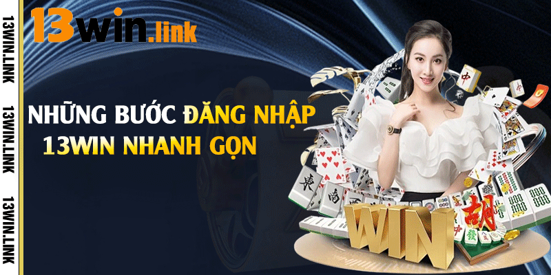 Những bước đăng nhập 13win nhanh gọn