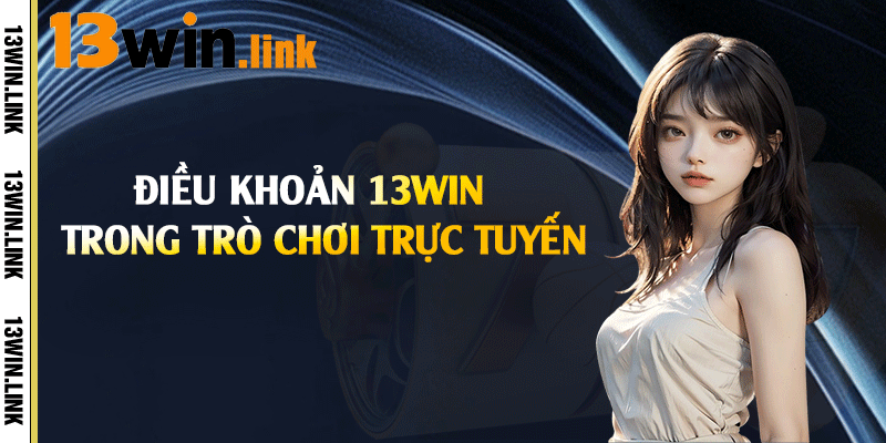 Điều khoản 13win trong trò chơi trực tuyến