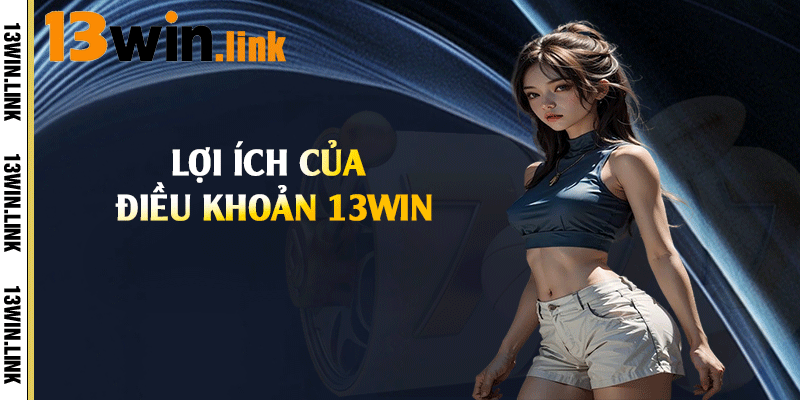 Lợi ích của  điều khoản 13win