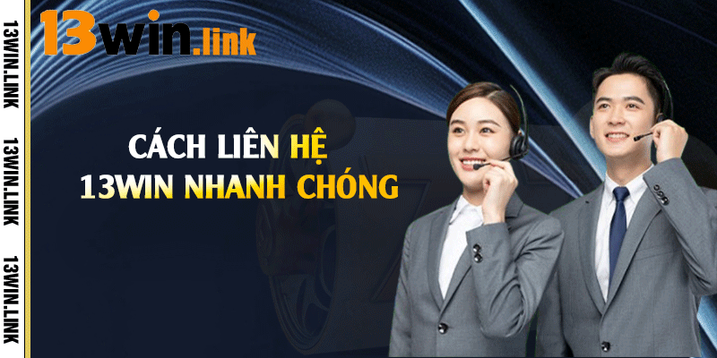 Cách liên hệ 13win nhanh chóng