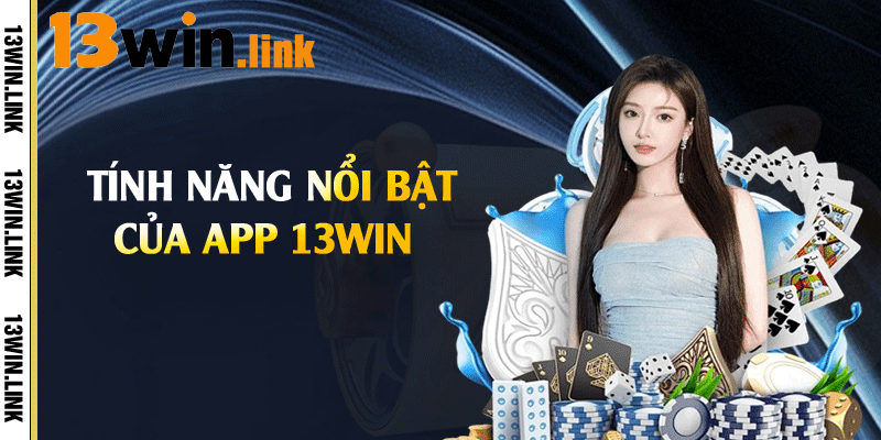 Tính năng nổi bật của app 13win