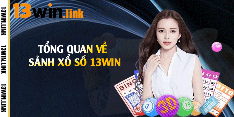 Tổng quan về sảnh xổ số 13win